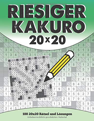 Riesiger Kakuro 20x20: 100 20x20 Rätsel und Lösungen Riesiger Kakuro 20x20: 100 20x20 Rätsel und Lösungen von Independently published