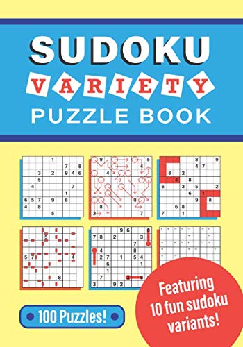 Sudoku Variety Puzzle Book: 100 puzzles, featuring 10 fun sudoku variants! Sudoku Variety Puzzle Book: 100 puzzles, featuring 10 fun sudoku variants!
