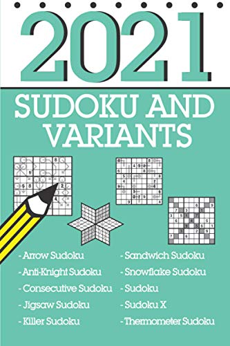 Sudoku and Variants 2021: ...366 mixed sudoku including sandwich sudoku, arrow sudoku, thermo sudoku and many more! Sudoku and Variants 2021: ...366 mixed sudoku including sandwich sudoku, arrow sudoku, thermo sudoku and many more!