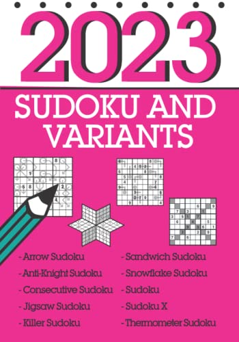Sudoku and Variants 2023: 366 mixed sudoku including sandwich sudoku, arrow sudoku, thermo sudoku and many more! Sudoku and Variants 2023: 366 mixed sudoku including sandwich sudoku, arrow sudoku, thermo sudoku and many more!