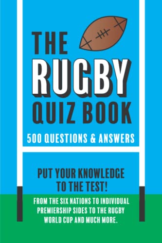 The Rugby Quiz Book: 500 questions and answers all themed on rugby union The Rugby Quiz Book: 500 questions and answers all themed on rugby union