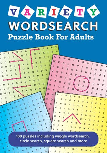 Variety Wordsearch Puzzle Book for Adults: 100 puzzles including wiggle wordsearch, circle search, square search and more Variety Wordsearch Puzzle Book for Adults: 100 puzzles including wiggle wordsearch, circle search, square search and more