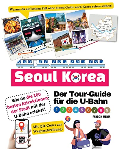 Der Tour-Guide für die U-Bahn in Seoul, Korea – Wie du die 100 besten Attraktionen der Stadt mit der U-Bahn erlebst! (Korea Travel)
