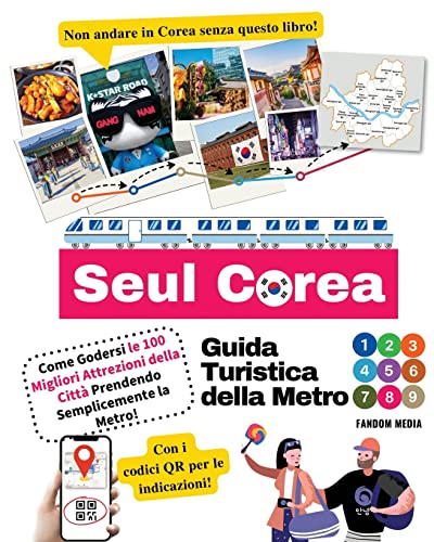 Guida Turistica della Metro di Seul Corea – Come Godersi le 100 Migliori Attrezioni della Città Prendendo Semplicemente la Metro! (Guida turistica Corea, Band 2)