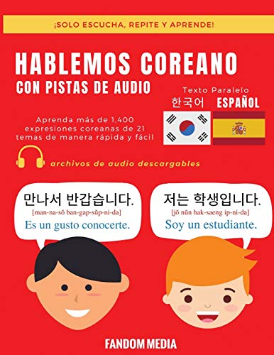 HABLEMOS COREANO - CON PISTAS DE AUDIO: Aprenda más de 1,400 expresiones coreanas de 21 temas de manera rápida y fácil