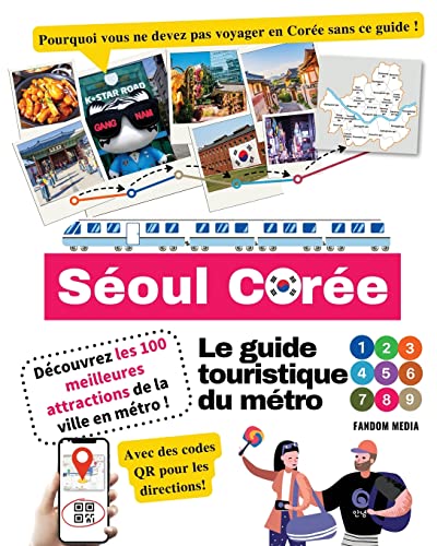 Le guide touristique du métro de Séoul, Corée - Découvrez les 100 meilleures attractions de la ville en métro ! (Guide de voyage pour la Corée)