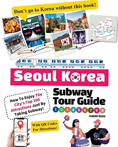 Seoul Korea Subway Tour Guide - How To Enjoy The City’s Top 100 Attractions Just By Taking Subway! (Korea Travel Guide Books, Band 2)