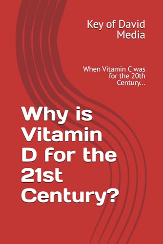 Why is Vitamin D for the 21st Century?: When Vitamin C was for the 20th Century... von Independently published