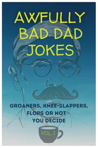 Awfully Bad Dad Jokes: Groaners, Knee-Slappers, Flops or Not - You Decide (Vol I, Band 1) von IngramSpark