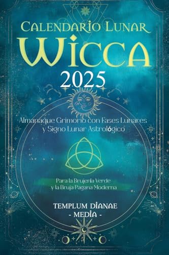 Calendario Lunar Wicca - 2025: Almanaque Grimorio con Fases Lunares y Signo Lunar Astrológico, Para la Brujería Verde y la Bruja Pagana Moderna von Templum Dianae Media