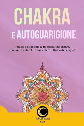 Chakra e AutoGuarigione: Impara a Bilanciare le frequenze dei chakra, rimuovere i blocchi, von Blurb