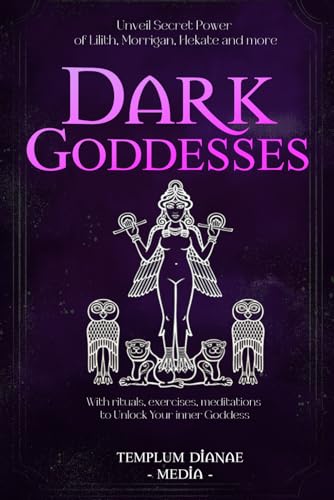 Dark Goddesses: Unveil Secret Power of Lilith, Morrigan, Hekate and more, With rituals, exercises, meditations to Unlock Your inner Goddess Dark Goddesses: Unveil Secret Power of Lilith, Morrigan, Hekate and more, With rituals, exercises, meditations to Unlock Your inner Goddess