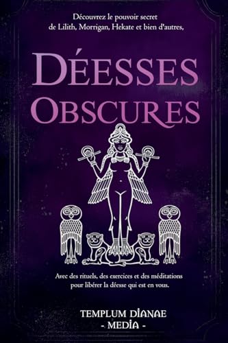 Déesses Obscures: Découvrez le pouvoir secret de Lilith, Morrigan, Hekate et bien d'autres,Avec des rituels, des exercices et des méditations pour libérer la déesse qui est en vous. Déesses Obscures: Découvrez le pouvoir secret de Lilith, Morrigan, Hekate et bien d'autres,Avec des rituels, des exercices et des méditations pour libérer la déesse qui est en vous. von Templum Dianae Media