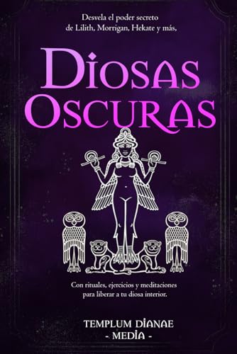 Diosas Oscuras: Desvela el poder secreto de Lilith, Morrigan, Hekate y más, Con rituales, ejercicios y meditaciones para liberar a tu diosa interior. Diosas Oscuras: Desvela el poder secreto de Lilith, Morrigan, Hekate y más, Con rituales, ejercicios y meditaciones para liberar a tu diosa interior.