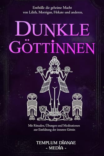 Dunkle Göttinnen: Enthülle die geheime Macht von Lilith, Morrigan, Hekate und anderen, Mit Ritualen, Übungen und Meditationen zur Entfaltung der inneren Göttin Dunkle Göttinnen: Enthülle die geheime Macht von Lilith, Morrigan, Hekate und anderen, Mit Ritualen, Übungen und Meditationen zur Entfaltung der inneren Göttin