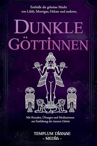 Dunkle Göttinnen: Enthülle die geheime Macht von Lilith, Morrigan, Hekate und anderen, Mit Ritualen, Übungen und Meditationen zur Entfaltung der inneren Göttin Dunkle Göttinnen: Enthülle die geheime Macht von Lilith, Morrigan, Hekate und anderen, Mit Ritualen, Übungen und Meditationen zur Entfaltung der inneren Göttin