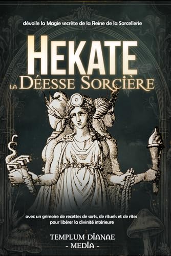 Hekate la Déesse Sorcière: dévoile la Magie secrète de la Reine de la Sorcellerie, avec un grimoire de recettes de sorts, de rituels et de rites pour ... (Déesses et Divinités des sorcières, Band 2) von Independently published