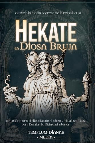 Hekate la Diosa Bruja: desvela la magia secreta de la reina bruja con el Grimorio de Recetas de Hechizos, Rituales y Ritos para Desatar tu Divinidad Interior Hekate la Diosa Bruja: desvela la magia secreta de la reina bruja con el Grimorio de Recetas de Hechizos, Rituales y Ritos para Desatar tu Divinidad Interior von Templum Dianae Media