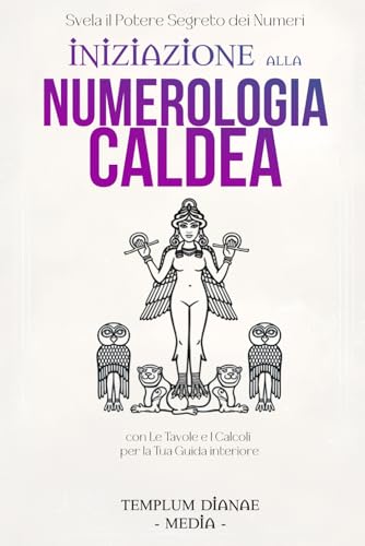 Iniziazione alla Numerologia Caldea: Svela il potere Segreto dei Numeri, con Le Tavole e I Calcoli per la Tua Guida interiore (i Segreti della Numerologia Caldea, Band 1) von Independently published