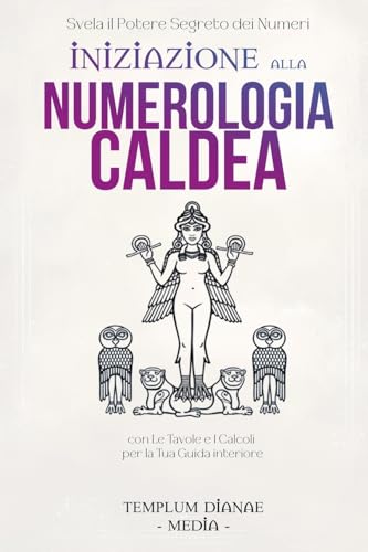 Iniziazione alla Numerologia Caldea: Svela il potere Segreto dei Numeri, con Le Tavole e I Calcoli per la Tua Guida interiore Iniziazione alla Numerologia Caldea: Svela il potere Segreto dei Numeri, con Le Tavole e I Calcoli per la Tua Guida interiore von Templum Dianae Media