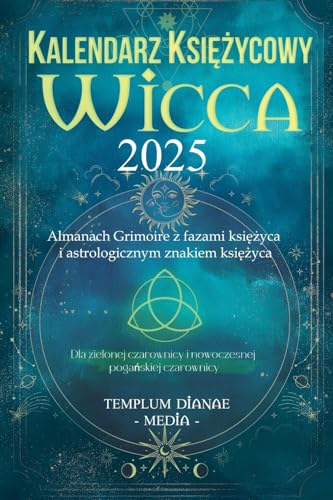 Kalendarz ksi¿¿ycowy Wicca - 2025: Almanach Grimoire z fazami ksi¿¿yca i astrologicznym znakiem ksi¿¿yca, Dla zielonej czarownicy i nowoczesnej poga¿skiej czarownicy Kalendarz ksi¿¿ycowy Wicca - 2025: Almanach Grimoire z fazami ksi¿¿yca i astrologicznym znakiem ksi¿¿yca, Dla zielonej czarownicy i nowoczesnej poga¿skiej czarownicy von Templum Dianae Media