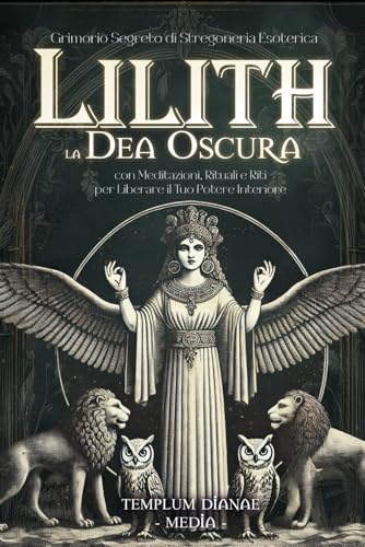 Lilith la Dea Oscura: Grimorio Segreto di Stregoneria Esoterica, con Meditazioni, Rituali e Riti per Liberare il Tuo Potere Interiore (Dee e Divinità delle Streghe, Band 3) von Independently published
