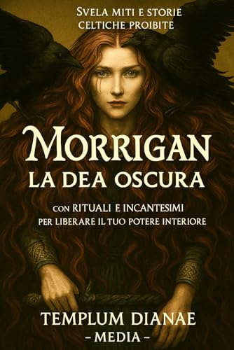 Morrigan la Dea Oscura: Svela miti e storie celtiche proibite; con rituali e incantesimi per liberare il tuo potere interiore (Dee e Divinità delle Streghe, Band 4) von Independently published