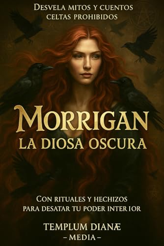 Morrigan la Diosa Oscura: Desvela Mitos y Cuentos Celtas Prohibidos con Rituales y Hechizos para Desatar tu Poder Interior (diosas y dioses brujos, Band 4) von Independently published