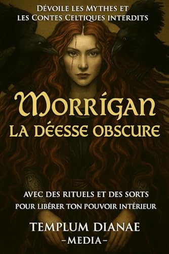 Morrigan la déesse obscure: Dévoile les mythes et les contes celtiques interdits avec des rituels et des sorts pour libérer ton pouvoir intérieur (Déesses et Divinités des sorcières, Band 4) von Independently published