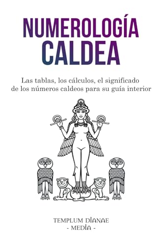 Numerología Caldea: Las tablas, los cálculos, el significado de los números caldeos para su guía interior (los secretos de la numerología, Band 1) von Independently published