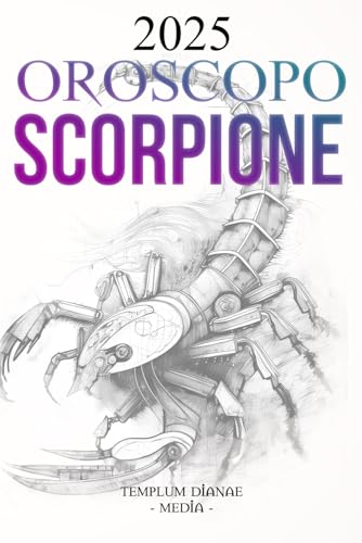 Oroscopo Scorpione 2025: La Guida Astrologica Completa per il Tuo Segno Zodiacale Oroscopo Scorpione 2025: La Guida Astrologica Completa per il Tuo Segno Zodiacale von Independently published