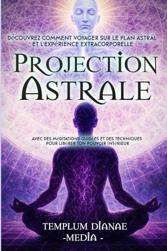 Projection Astrale: Découvrez comment voyager sur le plan astral et l'expérience extracorporelle avec des méditations guidées et des techniques pour ... (Méditations extrasensorielles, Band 1) von Independently published