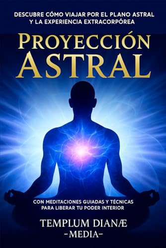 Proyección Astral: Descubre Cómo Viajar por el Plano Astral y la Experiencia Extracorpórea, con Meditaciones Guiadas y técnicas para liberar tu poder interior (Meditaciones extrasensoriales, Band 1) von Independently published