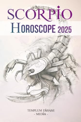 Scorpio Horoscope 2025: The Complete Astrological Guide for Your Zodiacal Sign (Horoscope 2025 and Moon Calendars, Band 8) von Independently published