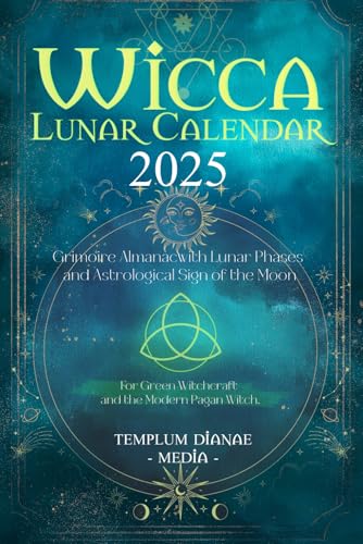 Wicca Lunar Calendar - 2025: Grimoire Almanac with Lunar Phases and Astrological Sign of the Moon, For Green Witchcraft and the Modern Pagan Witch Wicca Lunar Calendar - 2025: Grimoire Almanac with Lunar Phases and Astrological Sign of the Moon, For Green Witchcraft and the Modern Pagan Witch von Independently published