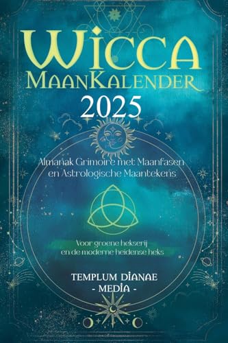 Wicca Maankalender - 2025: Almanak Grimoire met Maanfasen en Astrologische Maantekens, Voor groene hekserij en de moderne heidense heks von Templum Dianae Media