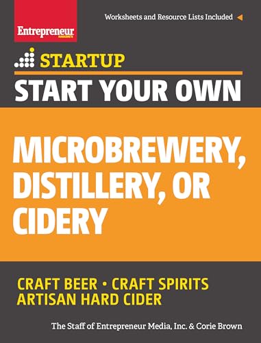 Start Your Own Microbrewery, Distillery, or Cidery: Your Step-By-Step Guide to Success (StartUp Series) von Entrepreneur Press