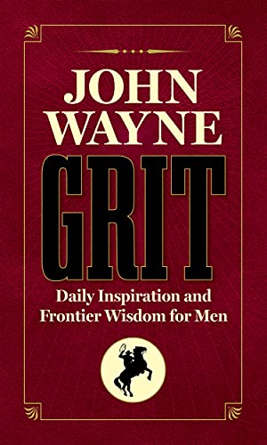 John Wayne Grit: Daily Inspiration and Frontier Wisdom for Men