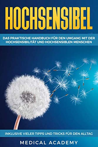 Hochsensibel: Das praktische Handbuch für den Umgang mit der Hochsensibilität und hochsensiblen Menschen. Inklusive vieler Tipps und Tricks für den Alltag.