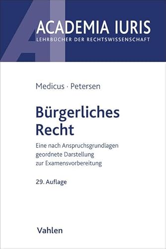 Bürgerliches Recht: Eine nach Anspruchsgrundlagen geordnete Darstellung zur Examensvorbereitung (Academia Iuris)