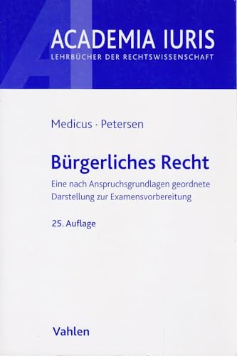 Bürgerliches Recht: Eine nach Anspruchsgrundlagen geordnete Darstellung zur Examensvorbereitung (Academia Iuris)