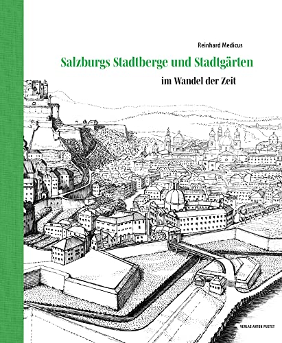 Salzburgs Stadtberge und Stadtgärten: im Wandel der Zeit von Pustet Anton
