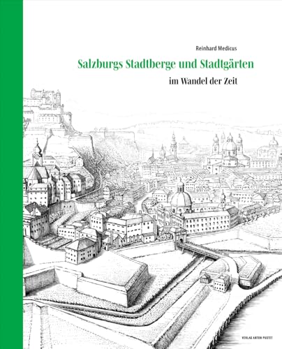 Salzburgs Stadtberge und Stadtgärten: im Wandel der Zeit. Jetzt im Softcover! von Pustet Anton