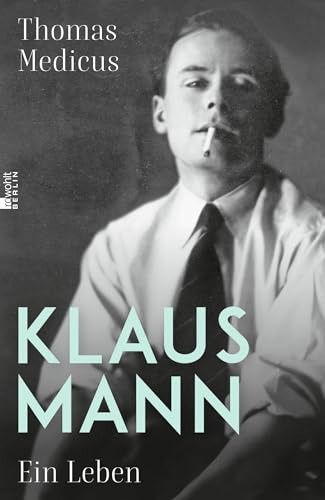 Klaus Mann: Ein Leben | "Eine fulminante Biografie ... die erste, die dem schillernden Klaus Mann in jeder Beziehung gerecht wird." Die Welt
