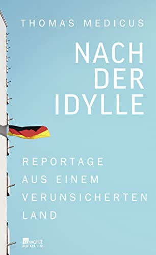 Nach der Idylle: Reportage aus einem verunsicherten Land von Rowohlt, Berlin