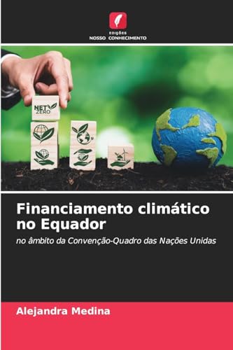 Financiamento climático no Equador: no âmbito da Convenção-Quadro das Nações Unidas von Edições Nosso Conhecimento