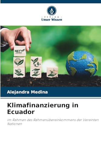 Klimafinanzierung in Ecuador: im Rahmen des Rahmenübereinkommens der Vereinten Nationen von Verlag Unser Wissen