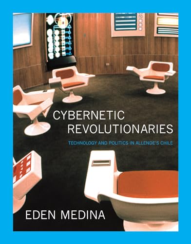 Cybernetic Revolutionaries: Technology and Politics in Allende's Chile (Mit Press)