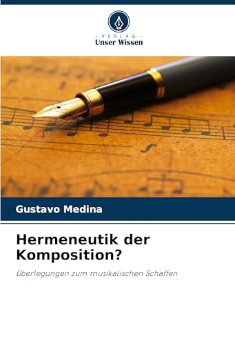 Hermeneutik der Komposition?: Überlegungen zum musikalischen Schaffen von Verlag Unser Wissen