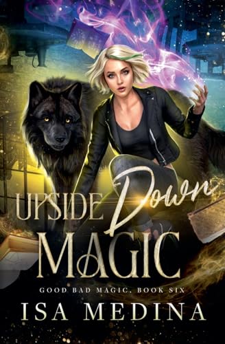 Upside Down Magic (Good Bad Magic, Band 6) von Isa Medina